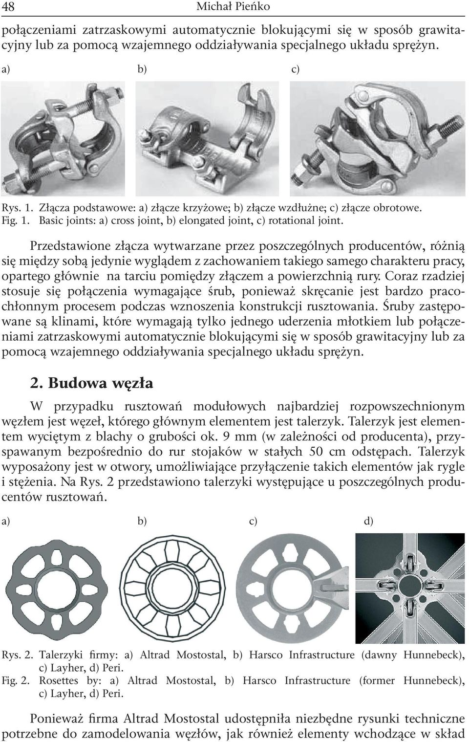 Przedstawione złącza wytwarzane przez poszczególnych producentów, różnią się między sobą jedynie wyglądem z zachowaniem takiego samego charakteru pracy, opartego głównie na tarciu pomiędzy złączem a