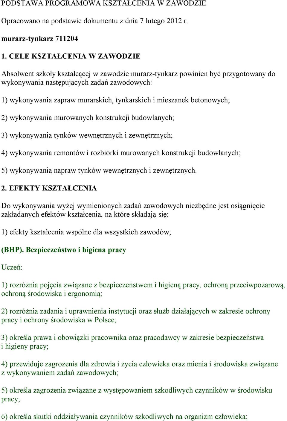 tynkarskich i mieszanek betonowych; 2) wykonywania murowanych konstrukcji budowlanych; 3) wykonywania tynków wewnętrznych i zewnętrznych; 4) wykonywania remontów i rozbiórki murowanych konstrukcji