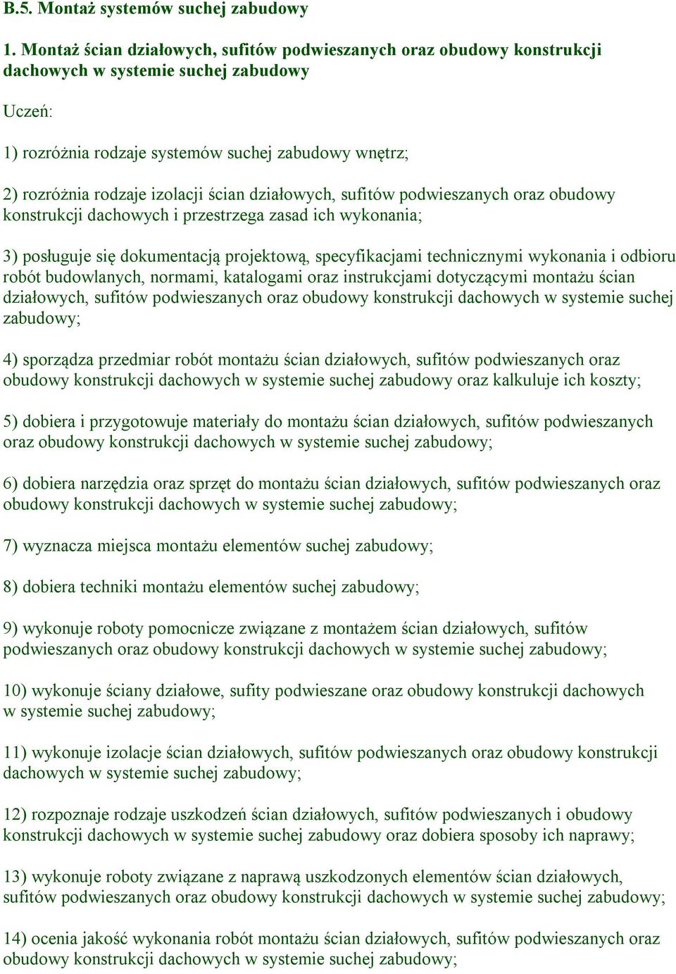 działowych, sufitów podwieszanych oraz obudowy konstrukcji dachowych i przestrzega zasad ich wykonania; 3) posługuje się dokumentacją projektową, specyfikacjami technicznymi wykonania i odbioru robót