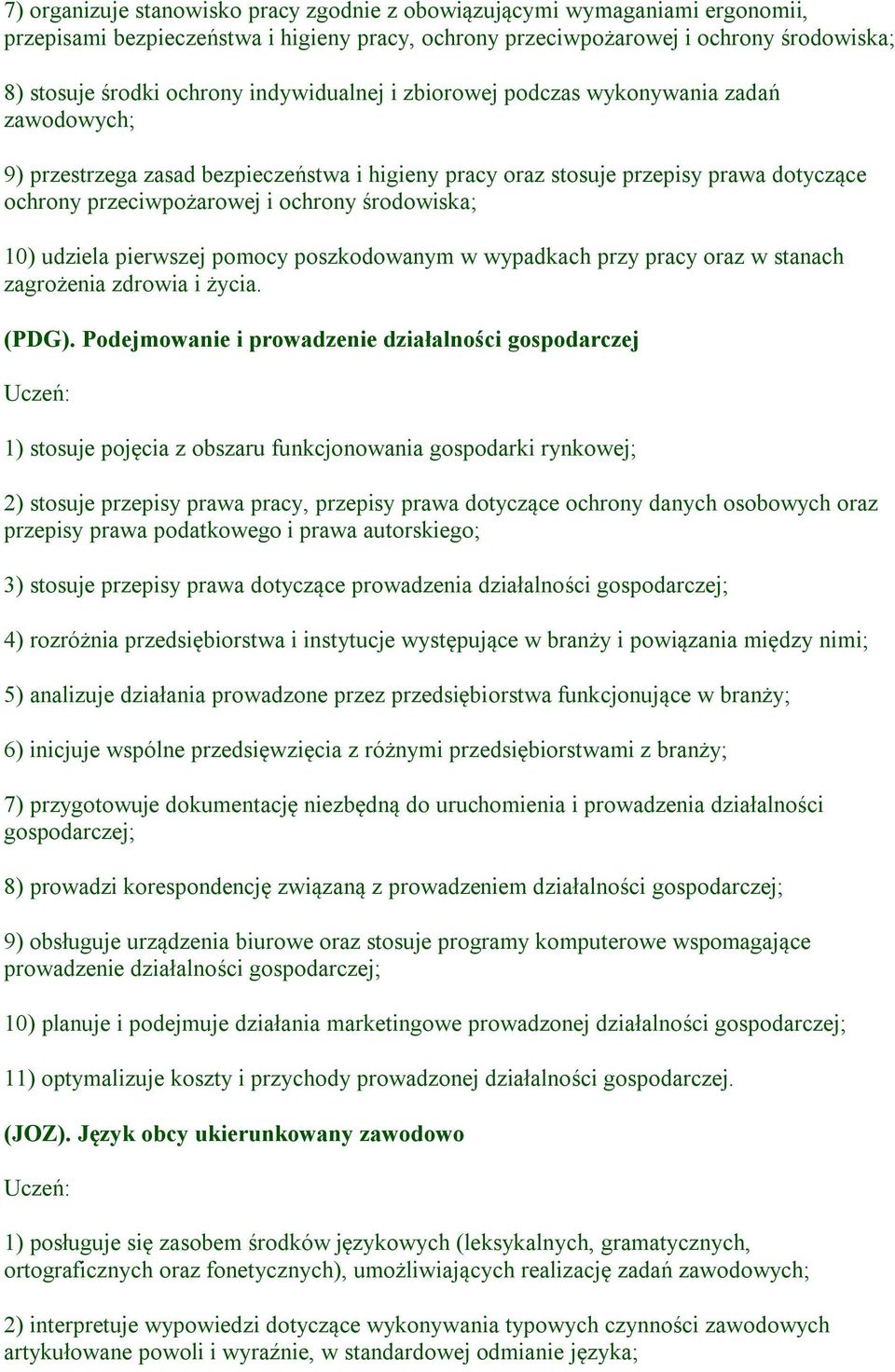 środowiska; 10) udziela pierwszej pomocy poszkodowanym w wypadkach przy pracy oraz w stanach zagrożenia zdrowia i życia. (PDG).