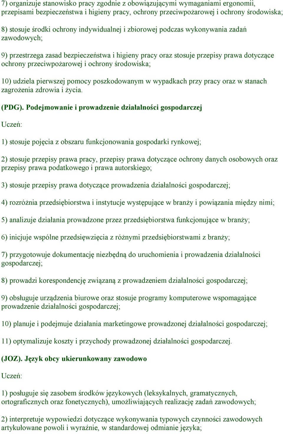 środowiska; 10) udziela pierwszej pomocy poszkodowanym w wypadkach przy pracy oraz w stanach zagrożenia zdrowia i życia. (PDG).