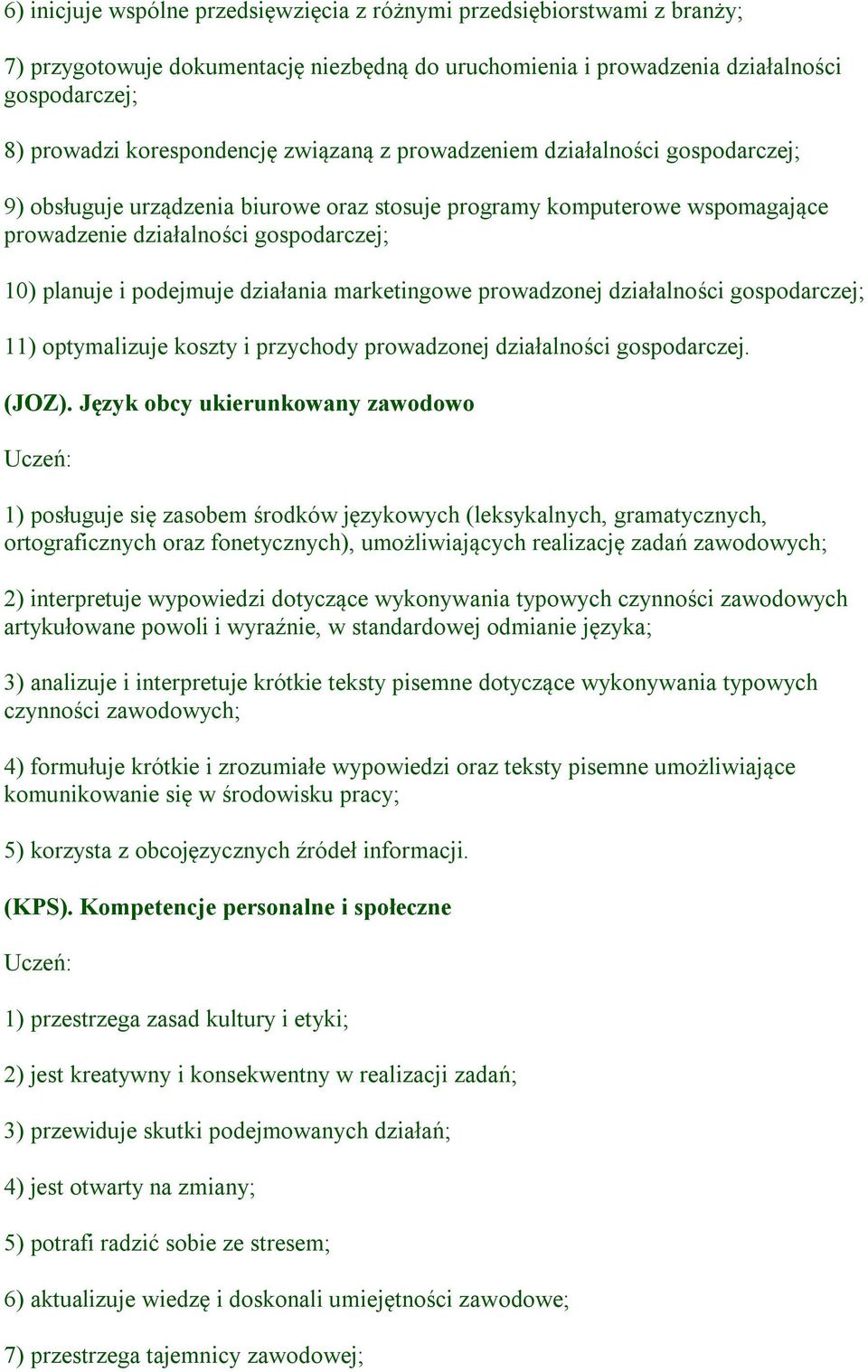 działania marketingowe prowadzonej działalności gospodarczej; 11) optymalizuje koszty i przychody prowadzonej działalności gospodarczej. (JOZ).