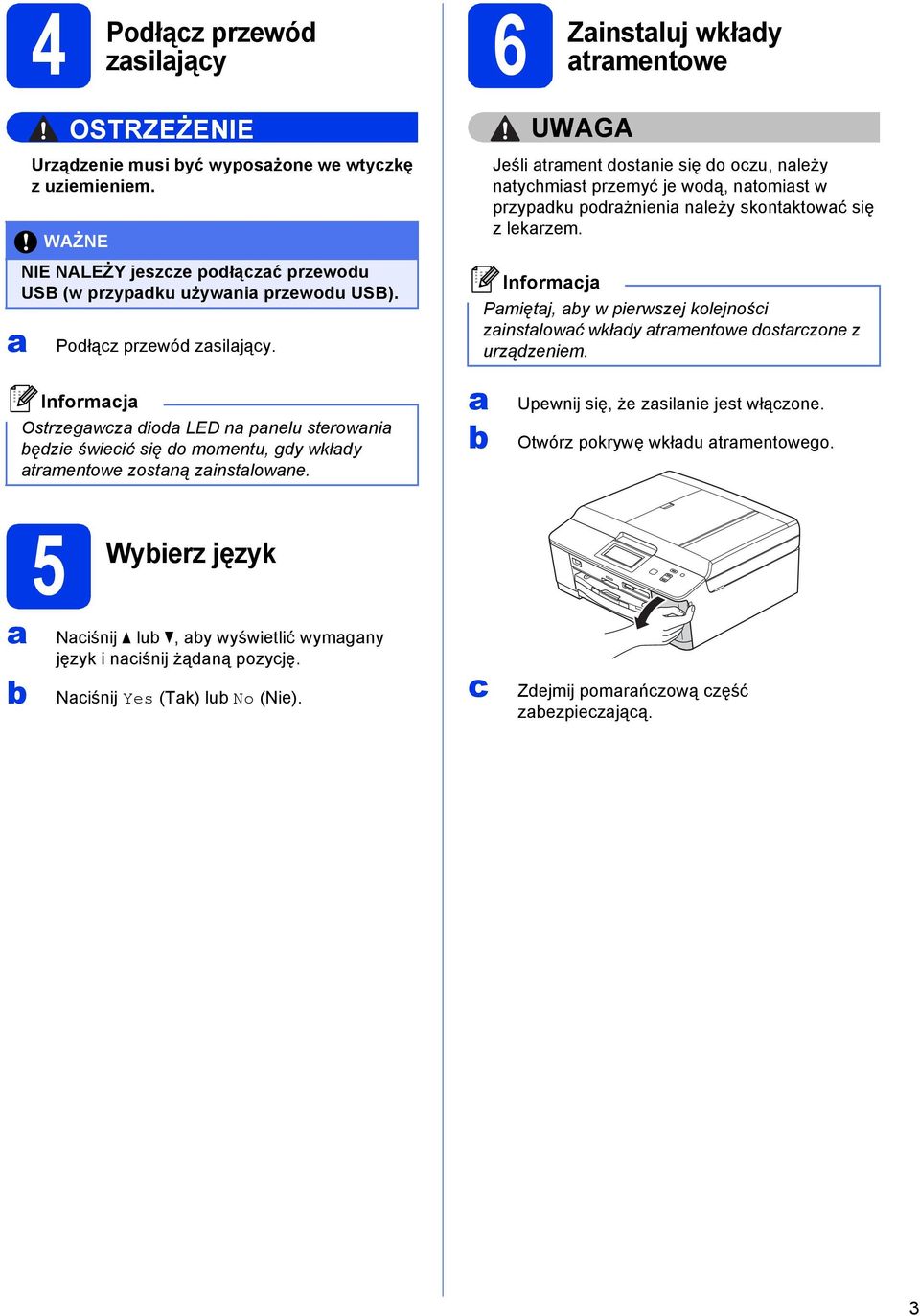 Inormj Ostrzgwz io LED n pnlu strowni ęzi świić się o momntu, gy wkły trmntow zostną zinstlown.