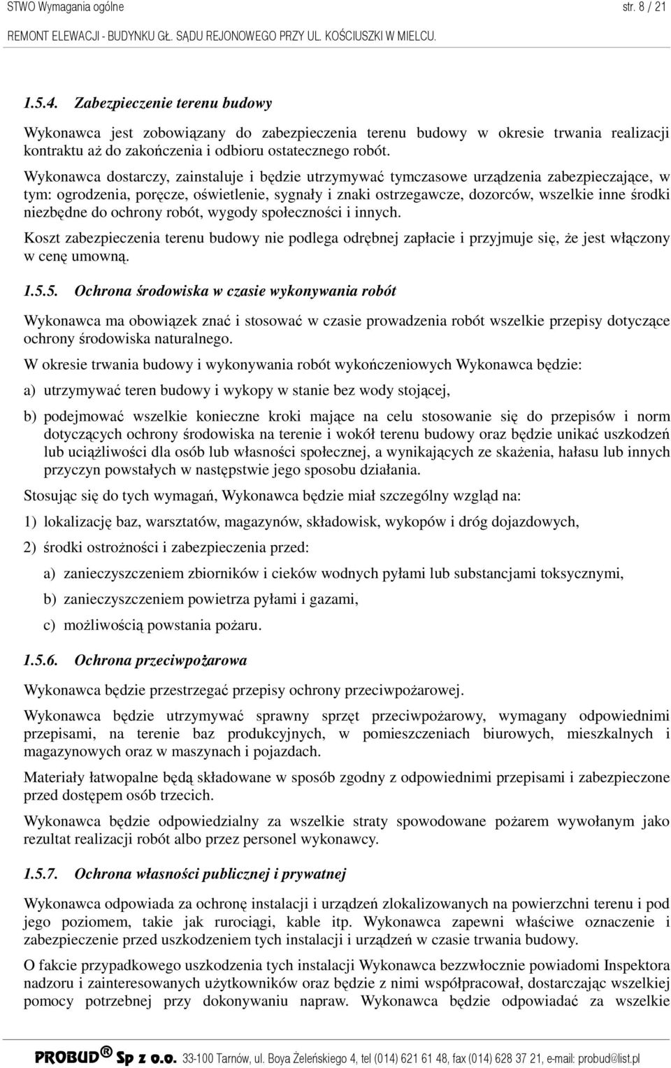 Wykonawca dostarczy, zainstaluje i będzie utrzymywać tymczasowe urządzenia zabezpieczające, w tym: ogrodzenia, poręcze, oświetlenie, sygnały i znaki ostrzegawcze, dozorców, wszelkie inne środki