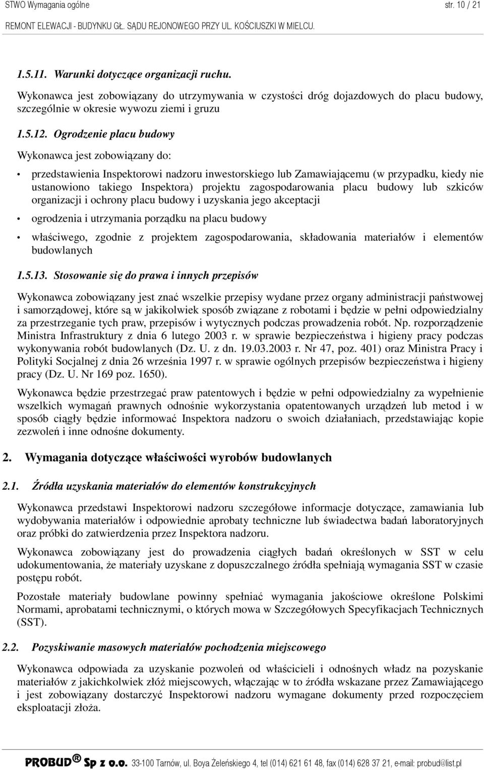 Ogrodzenie placu budowy Wykonawca jest zobowiązany do: przedstawienia Inspektorowi nadzoru inwestorskiego lub Zamawiającemu (w przypadku, kiedy nie ustanowiono takiego Inspektora) projektu
