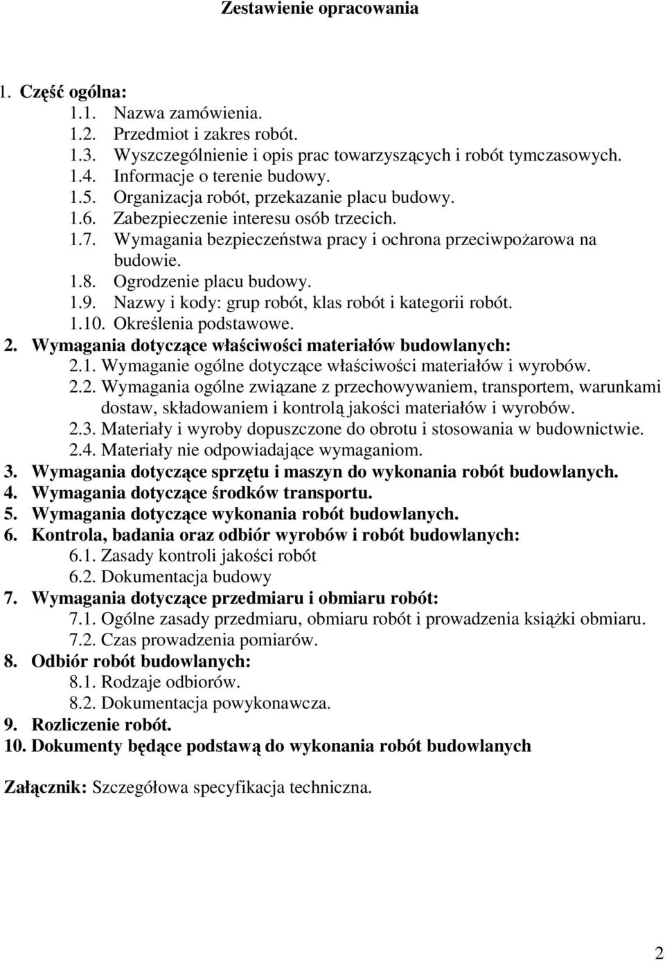 Nazwy i kody: grup robót, klas robót i kategorii robót. 1.10. Określenia podstawowe. 2. Wymagania dotyczące właściwości materiałów budowlanych: 2.1. Wymaganie ogólne dotyczące właściwości materiałów i wyrobów.