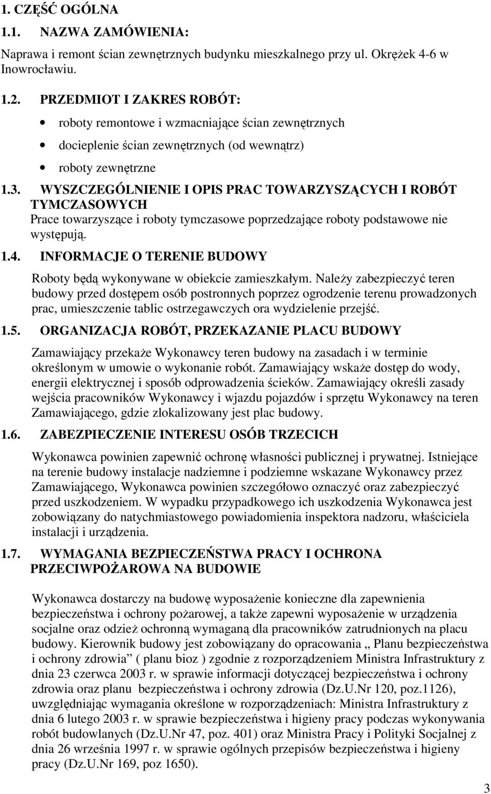 WYSZCZEGÓLNIENIE I OPIS PRAC TOWARZYSZĄCYCH I ROBÓT TYMCZASOWYCH Prace towarzyszące i roboty tymczasowe poprzedzające roboty podstawowe nie występują. 1.4.