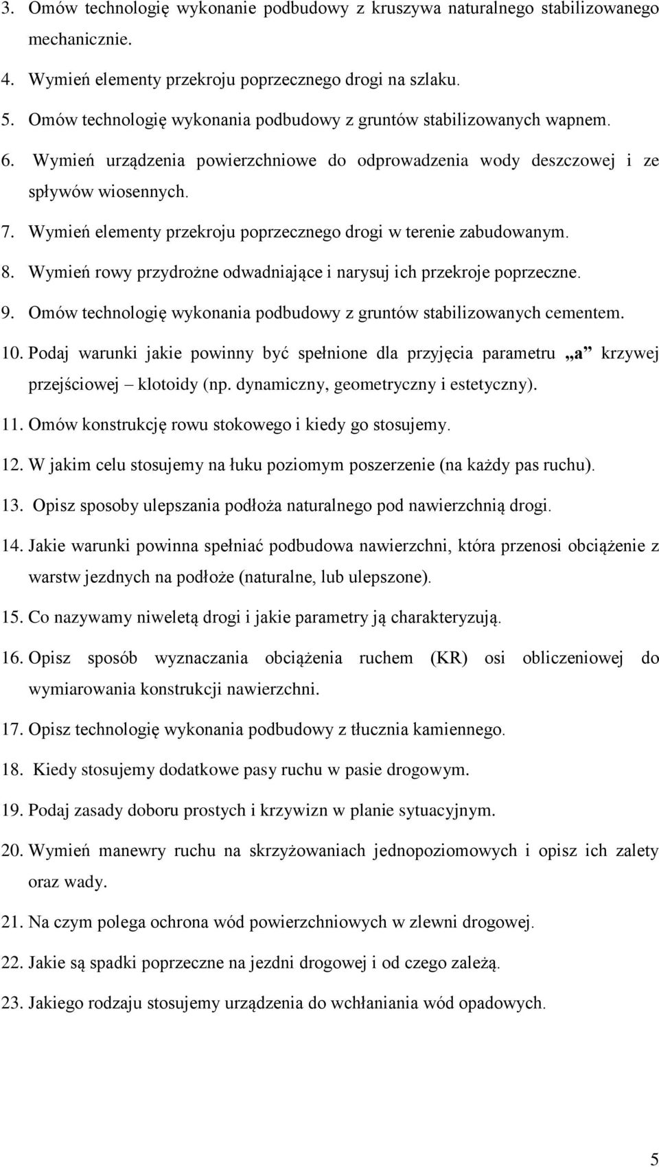 Wymień elementy przekroju poprzecznego drogi w terenie zabudowanym. 8. Wymień rowy przydrożne odwadniające i narysuj ich przekroje poprzeczne. 9.