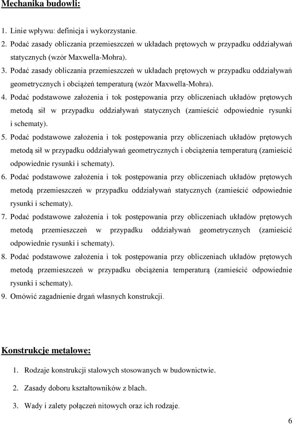 Podać podstawowe założenia i tok postępowania przy obliczeniach układów prętowych metodą sił w przypadku oddziaływań statycznych (zamieścić odpowiednie rysunki i schematy). 5.