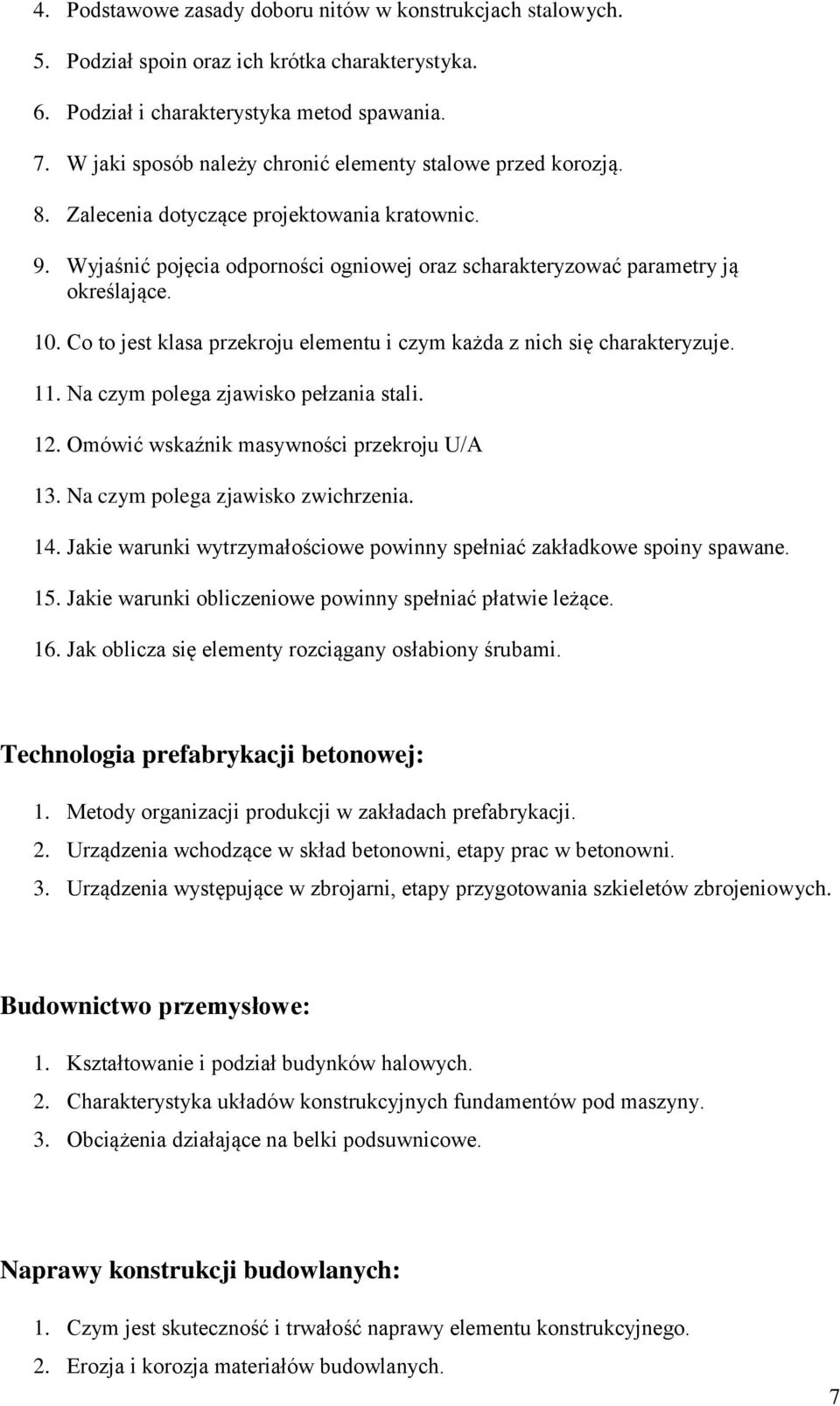 Co to jest klasa przekroju elementu i czym każda z nich się charakteryzuje. 11. Na czym polega zjawisko pełzania stali. 12. Omówić wskaźnik masywności przekroju U/A 13.