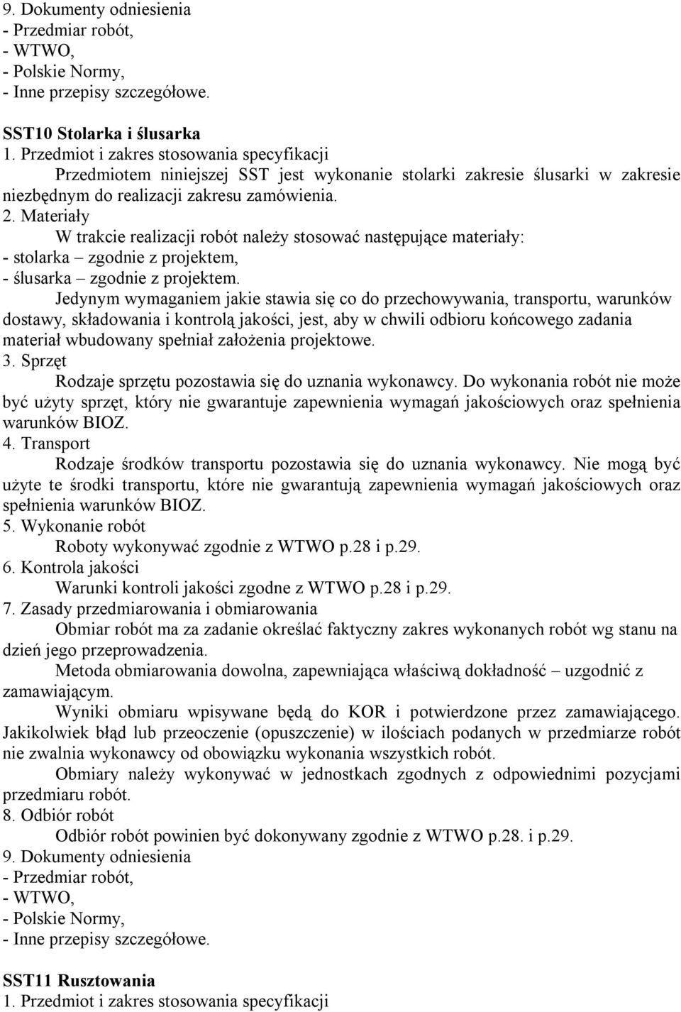 - stolarka zgodnie z projektem, - ślusarka zgodnie z projektem. Roboty wykonywać zgodnie z WTWO p.28 i p.29.