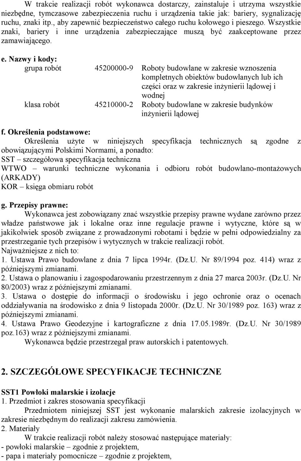 Nazwy i kody: grupa robót 45200000-9 Roboty budowlane w zakresie wznoszenia kompletnych obiektów budowlanych lub ich części oraz w zakresie inżynierii lądowej i wodnej klasa robót 45210000-2 Roboty