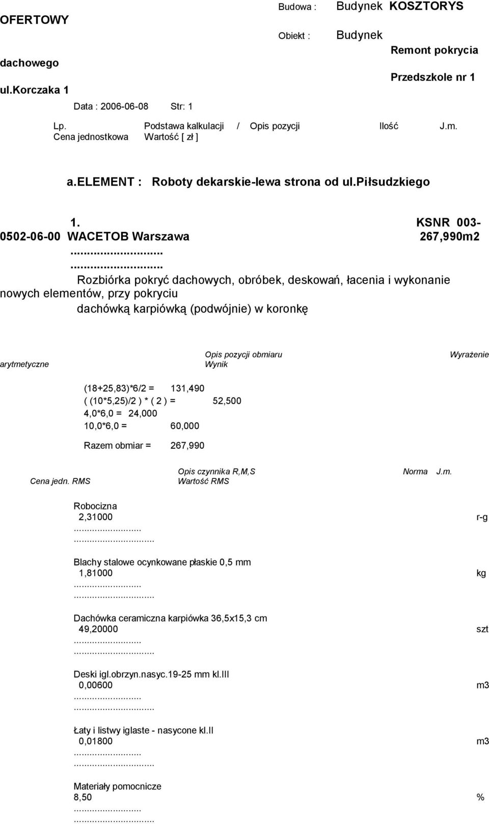 ... Rozbiórka pokryć dachowych, obróbek, deskowań, łacenia i wykonanie nowych elementów, przy pokryciu dachówką karpiówką (podwójnie) w koronkę (18+25,83)*6/2 = 131,490 ( (10*5,25)/2 ) * ( 2 ) =
