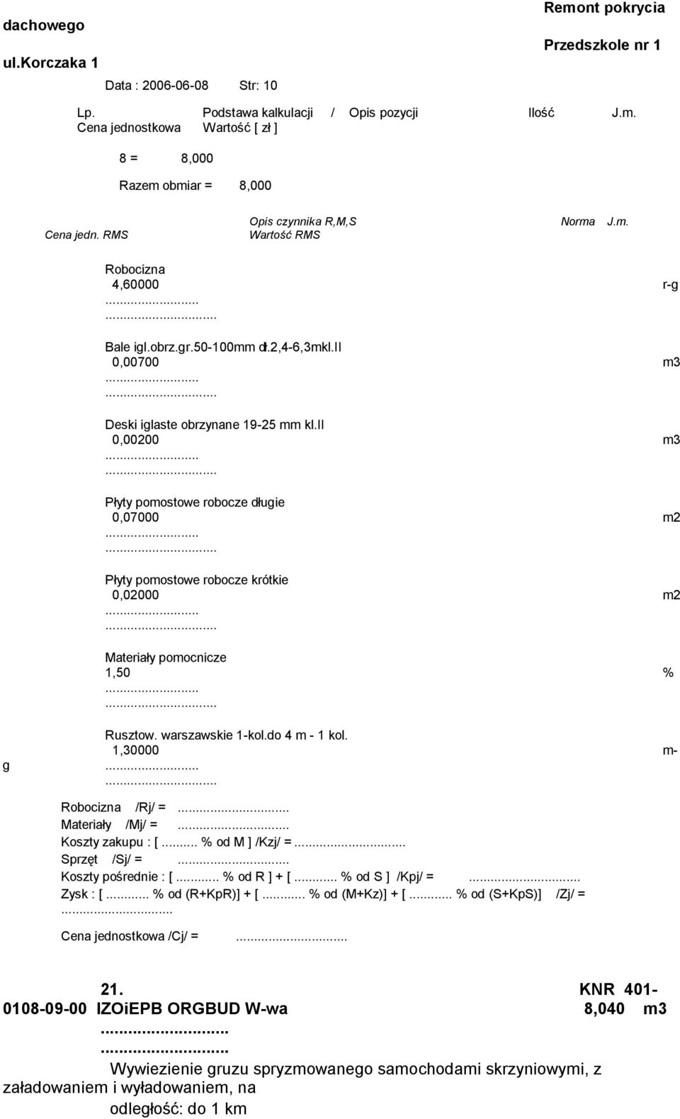 warszawskie 1-kol.do 4 m - 1 kol. 1,30000 m- g /Rj/ = Materiały /Mj/ = Koszty zakupu : [... % od M ] /Kzj/ = Sprzęt /Sj/ = Koszty pośrednie : [... % od R ] + [... % od S ] /Kpj/ = Zysk : [.