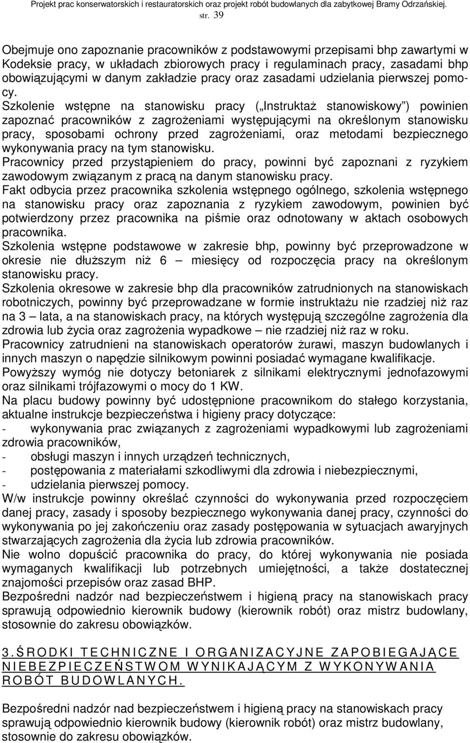 Szkolenie wstępne na stanowisku pracy ( InstruktaŜ stanowiskowy ) powinien zapoznać pracowników z zagroŝeniami występującymi na określonym stanowisku pracy, sposobami ochrony przed zagroŝeniami, oraz