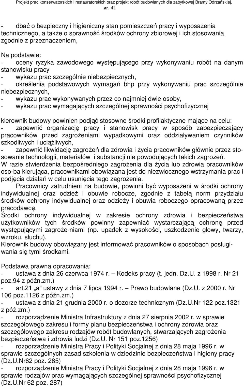 szczególnie niebezpiecznych, - wykazu prac wykonywanych przez co najmniej dwie osoby, - wykazu prac wymagających szczególnej sprawności psychofizycznej kierownik budowy powinien podjąć stosowne