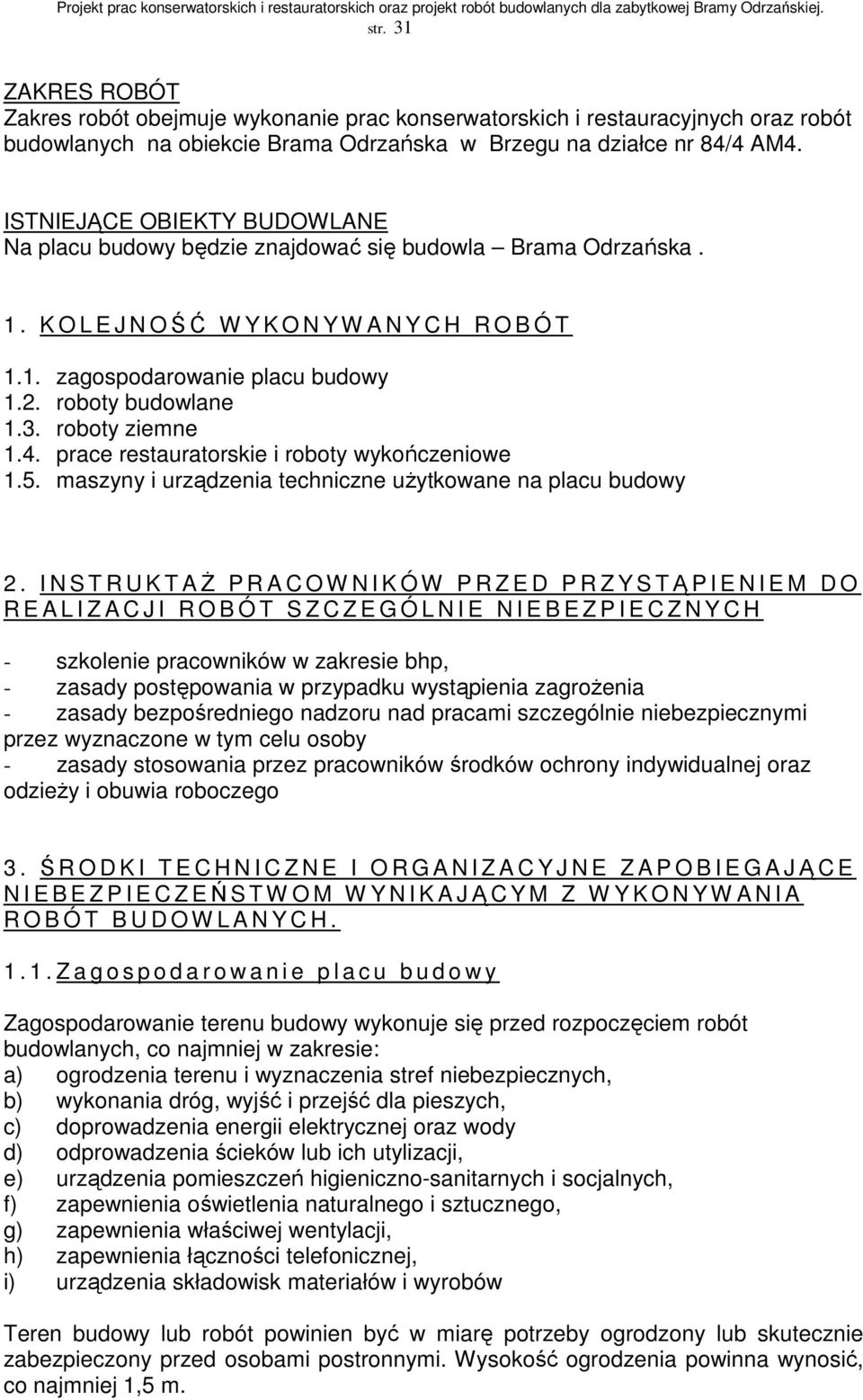roboty budowlane 1.3. roboty ziemne 1.4. prace restauratorskie i roboty wykończeniowe 1.5. maszyny i urządzenia techniczne uŝytkowane na placu budowy 2.