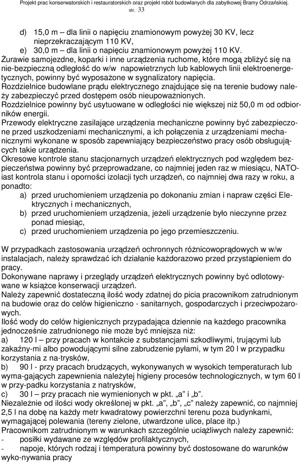 sygnalizatory napięcia. Rozdzielnice budowlane prądu elektrycznego znajdujące się na terenie budowy nale- Ŝy zabezpieczyć przed dostępem osób nieupowaŝnionych.