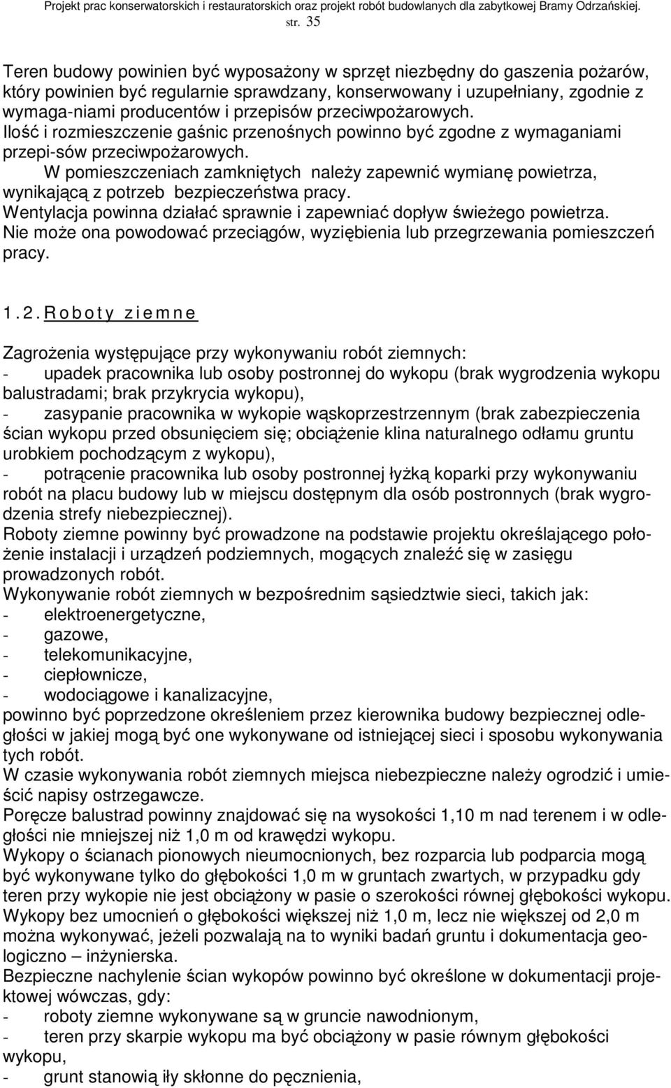 W pomieszczeniach zamkniętych naleŝy zapewnić wymianę powietrza, wynikającą z potrzeb bezpieczeństwa pracy. Wentylacja powinna działać sprawnie i zapewniać dopływ świeŝego powietrza.