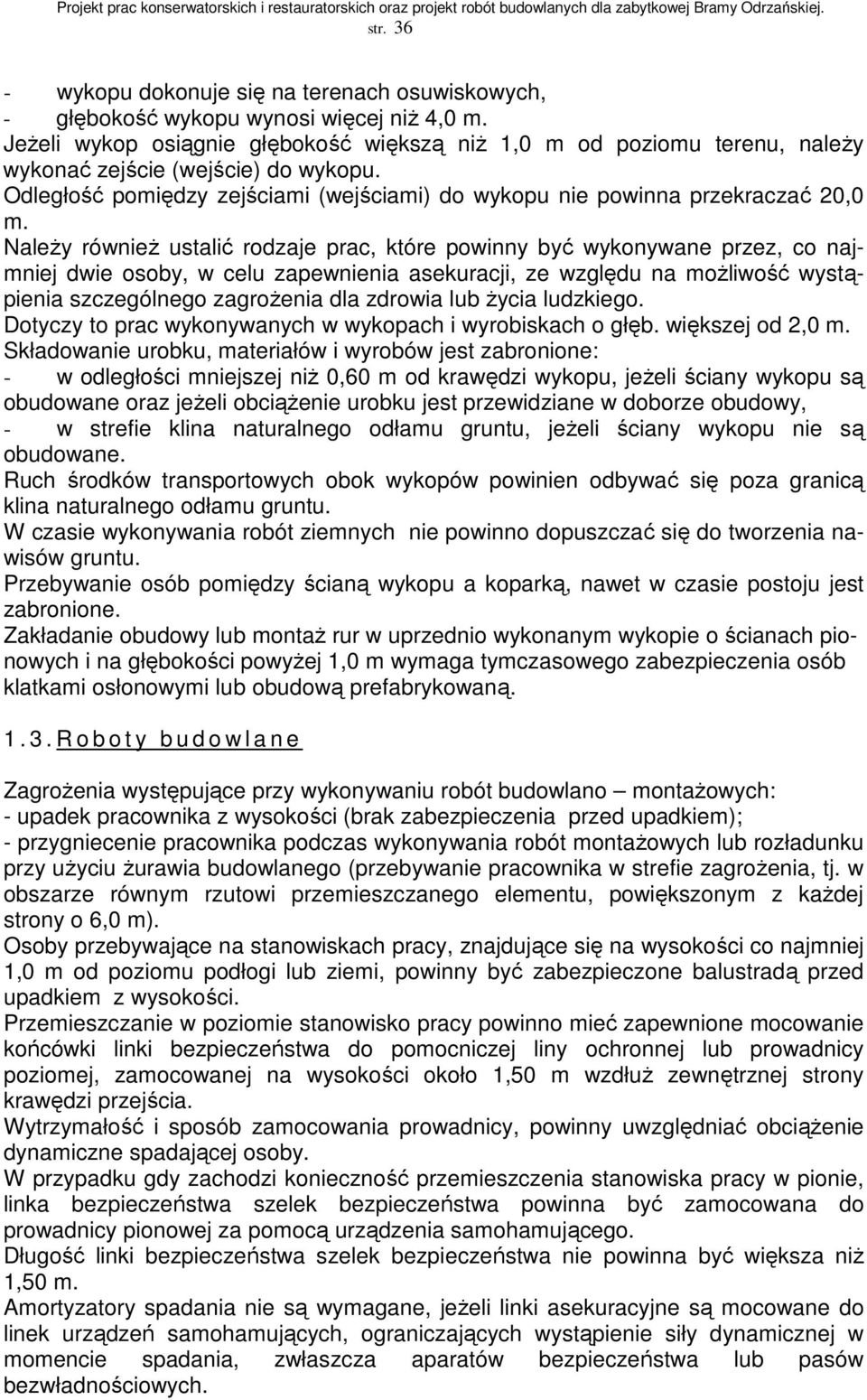 NaleŜy równieŝ ustalić rodzaje prac, które powinny być wykonywane przez, co najmniej dwie osoby, w celu zapewnienia asekuracji, ze względu na moŝliwość wystąpienia szczególnego zagroŝenia dla zdrowia