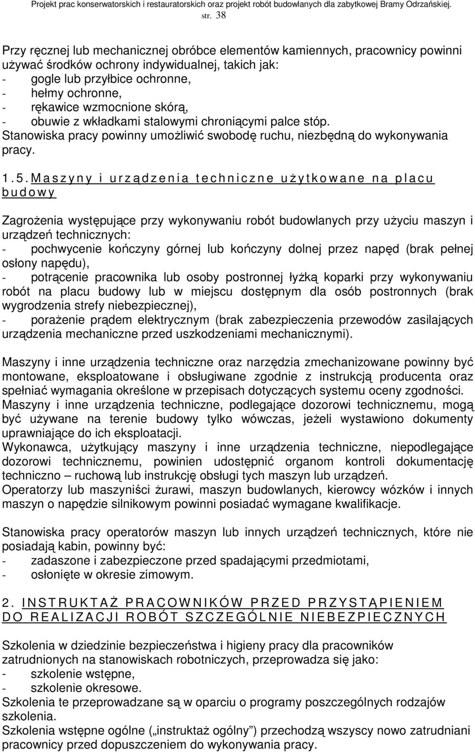 M a s z y n y i u r ządzenia t e c h n i c z n e uŝytkowa n e n a p l a c u b u d o w y ZagroŜenia występujące przy wykonywaniu robót budowlanych przy uŝyciu maszyn i urządzeń technicznych: -