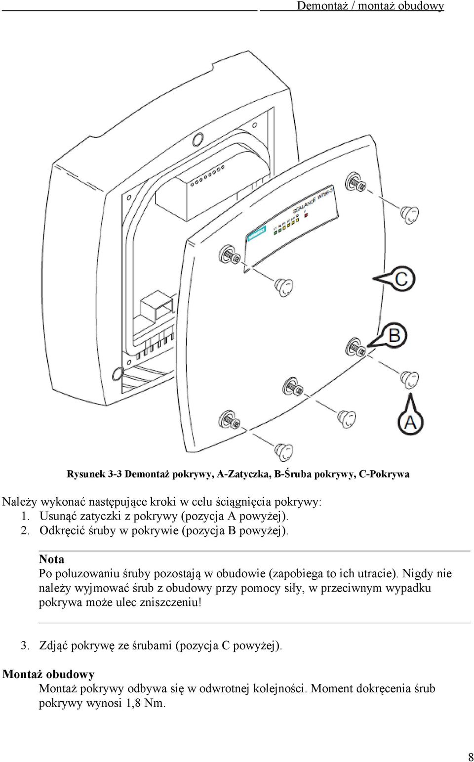 Nota Po poluzowaniu śruby pozostają w obudowie (zapobiega to ich utracie).