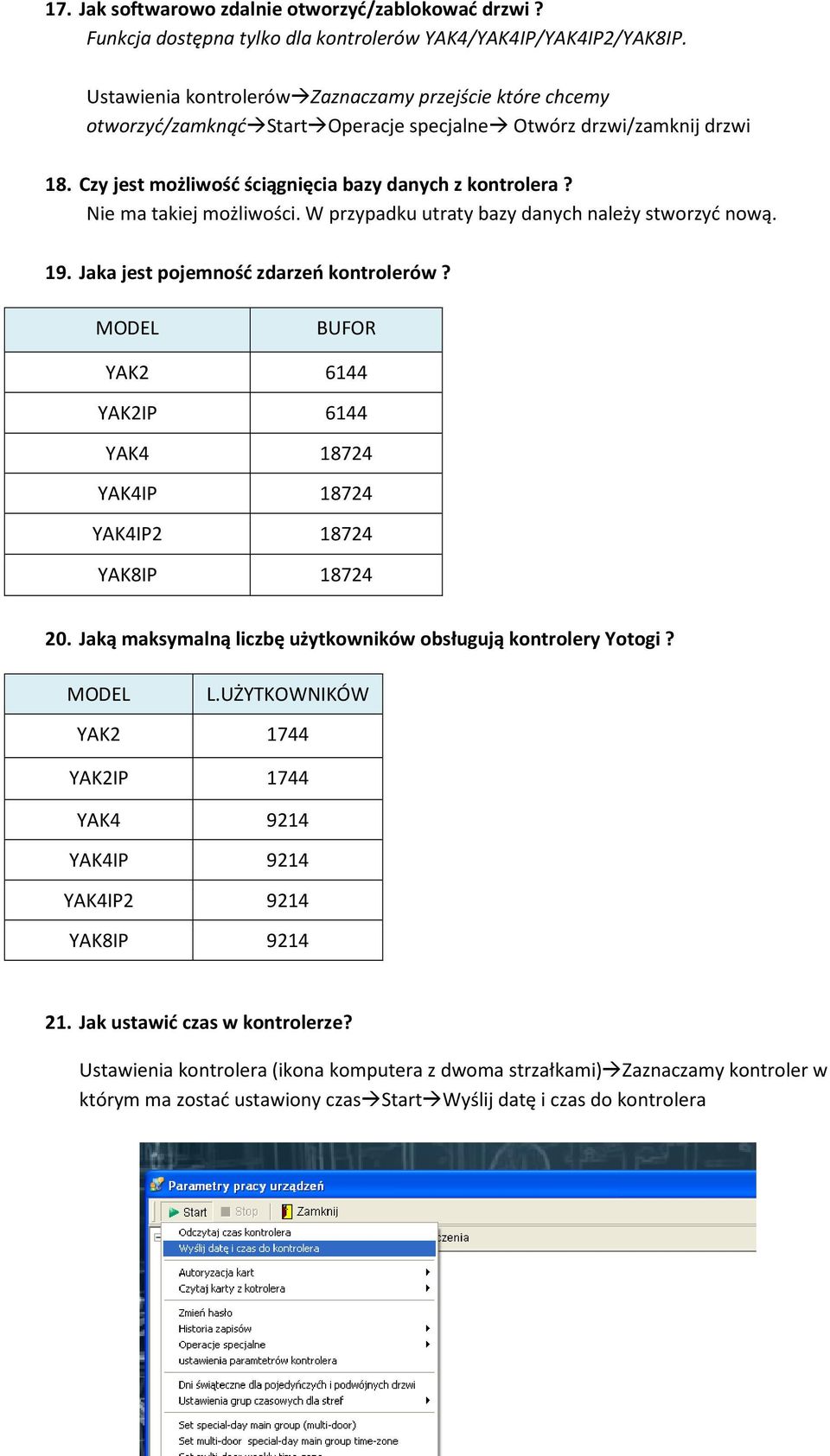 Nie ma takiej możliwości. W przypadku utraty bazy danych należy stworzyć nową. 19. Jaka jest pojemność zdarzeń kontrolerów?