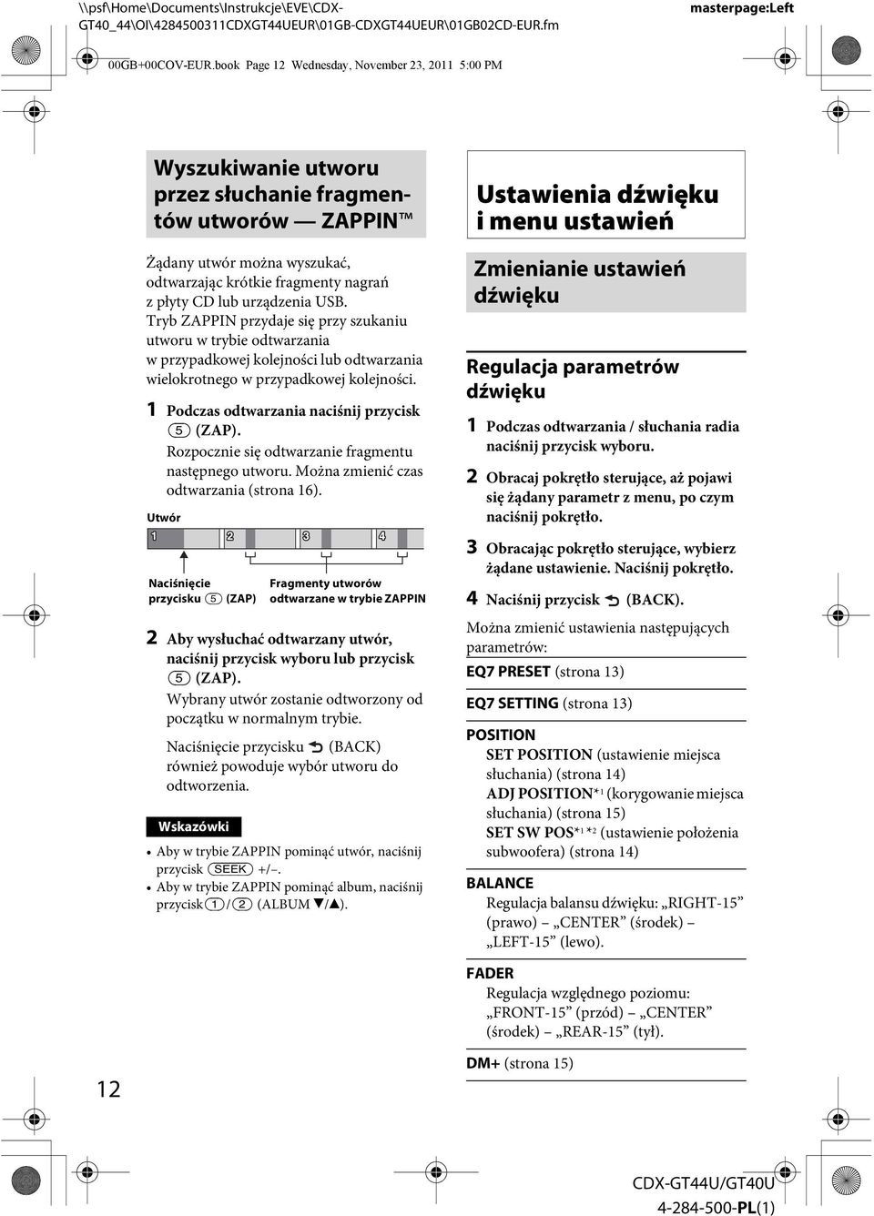 urządzenia USB. Tryb ZAPPIN przydaje się przy szukaniu utworu w trybie odtwarzania w przypadkowej kolejności lub odtwarzania wielokrotnego w przypadkowej kolejności.