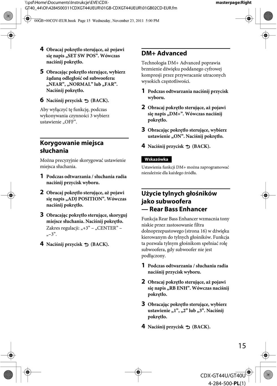 Aby wyłączyć tę funkcję, podczas wykonywania czynności 3 wybierz ustawienie OFF. Korygowanie miejsca słuchania Można precyzyjnie skorygować ustawienie miejsca słuchania.