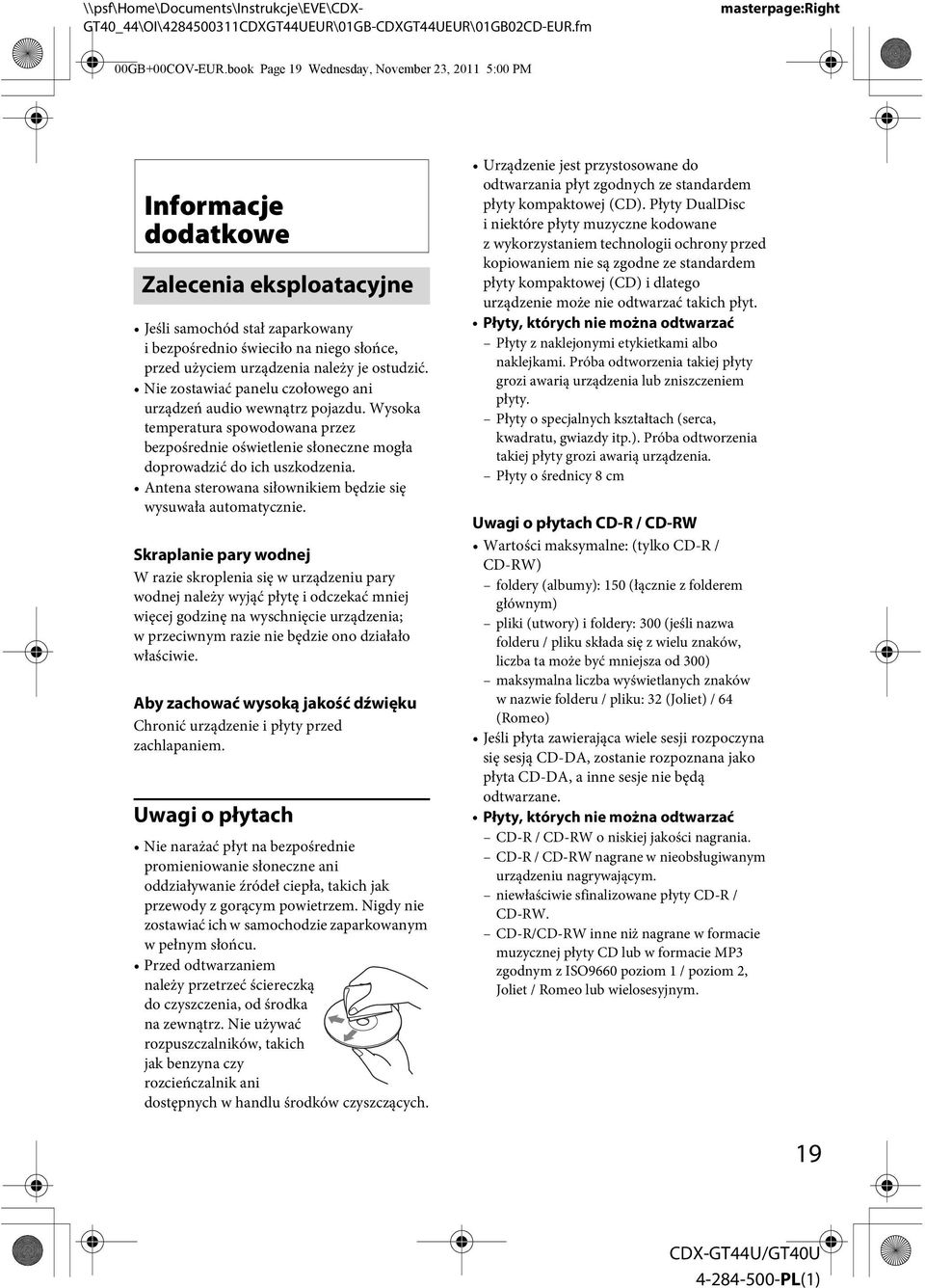 należy je ostudzić. Nie zostawiać panelu czołowego ani urządzeń audio wewnątrz pojazdu. Wysoka temperatura spowodowana przez bezpośrednie oświetlenie słoneczne mogła doprowadzić do ich uszkodzenia.