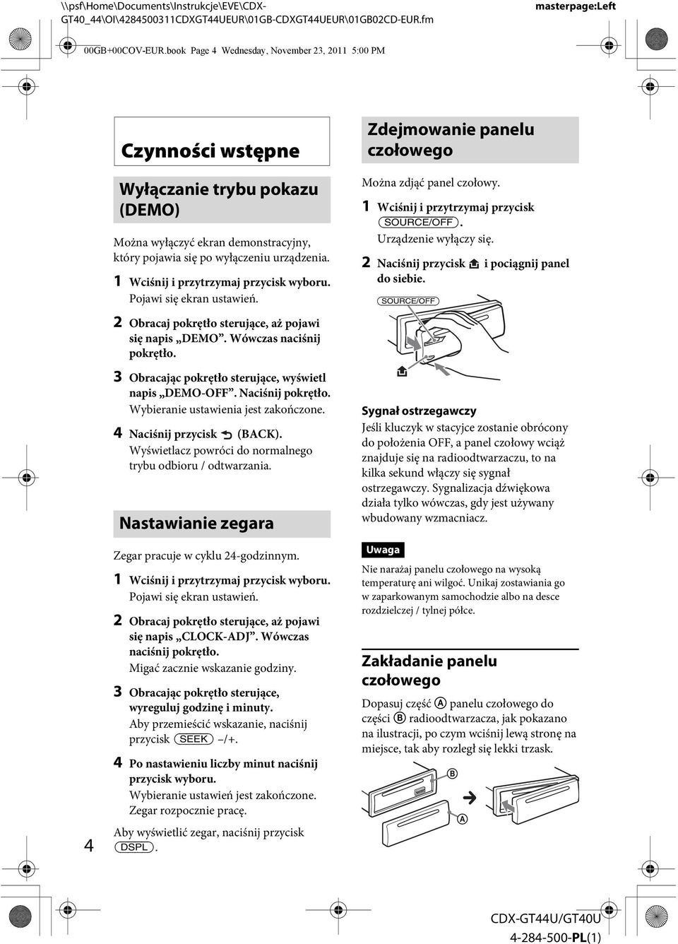 1 Wciśnij i przytrzymaj przycisk wyboru. Pojawi się ekran ustawień. Zdejmowanie panelu czołowego Można zdjąć panel czołowy. 1 Wciśnij i przytrzymaj przycisk. Urządzenie wyłączy się.