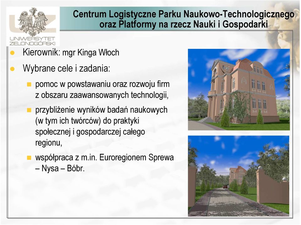 obszaru zaawansowanych technologii, przybliŝenie wyników badań naukowych (w tym ich twórców) do