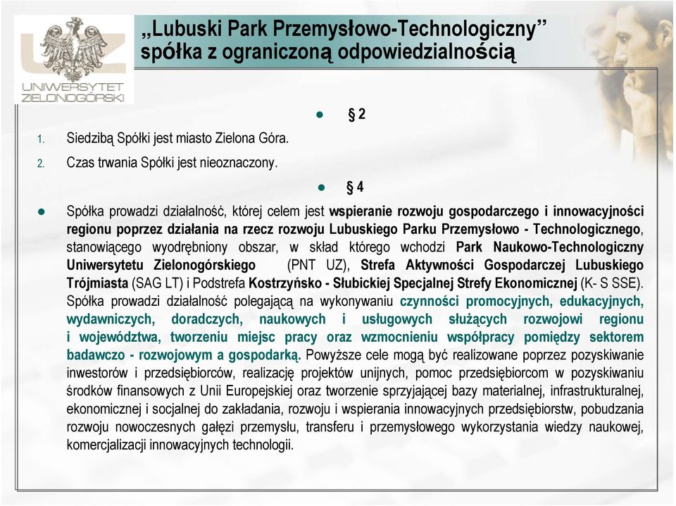 stanowiącego wyodrębniony obszar, w skład którego wchodzi Park Naukowo-Technologiczny Uniwersytetu Zielonogórskiego (PNT UZ), Strefa Aktywności Gospodarczej Lubuskiego Trójmiasta (SAG LT) i Podstrefa