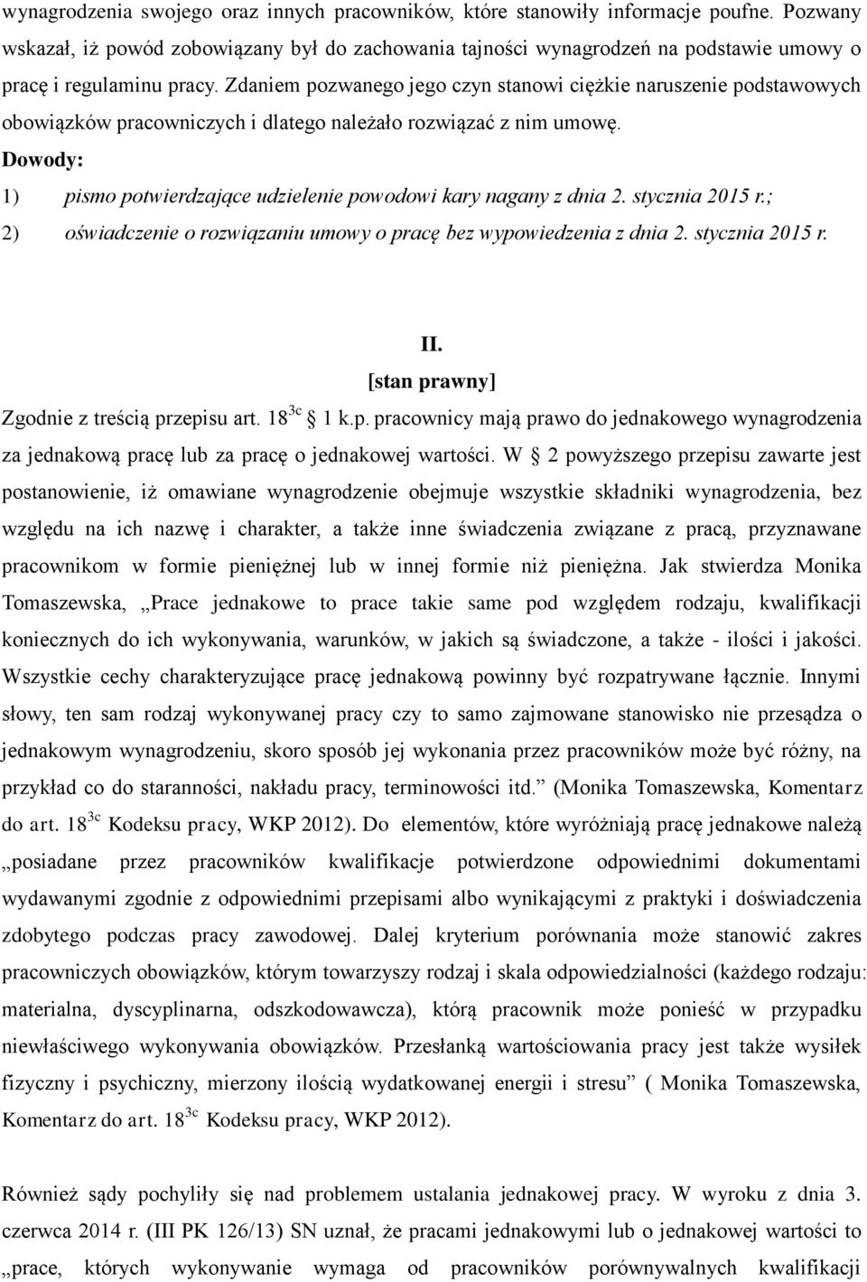 Zdaniem pozwanego jego czyn stanowi ciężkie naruszenie podstawowych obowiązków pracowniczych i dlatego należało rozwiązać z nim umowę.
