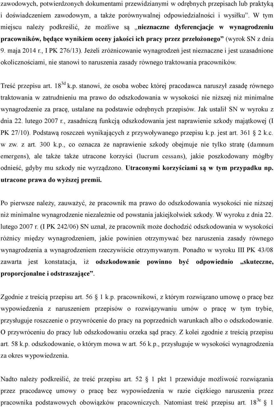 , I PK 276/13). Jeżeli zróżnicowanie wynagrodzeń jest nieznaczne i jest uzasadnione okolicznościami, nie stanowi to naruszenia zasady równego traktowania pr