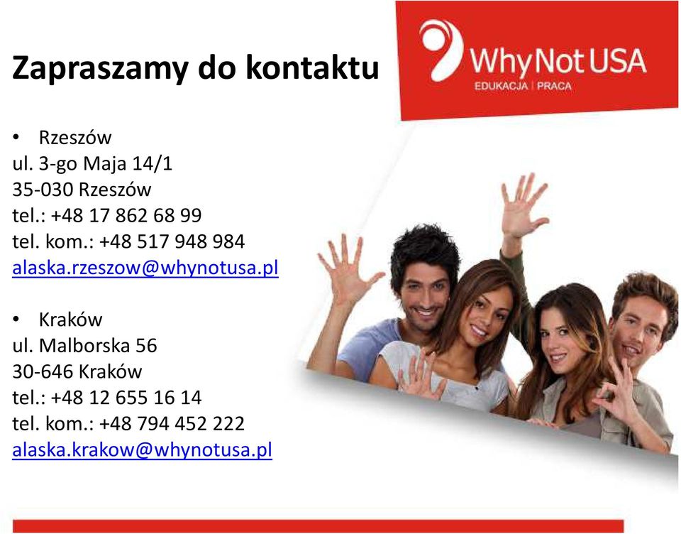 : +48 517 948 984 alaska.rzeszow@whynotusa.pl Kraków ul.
