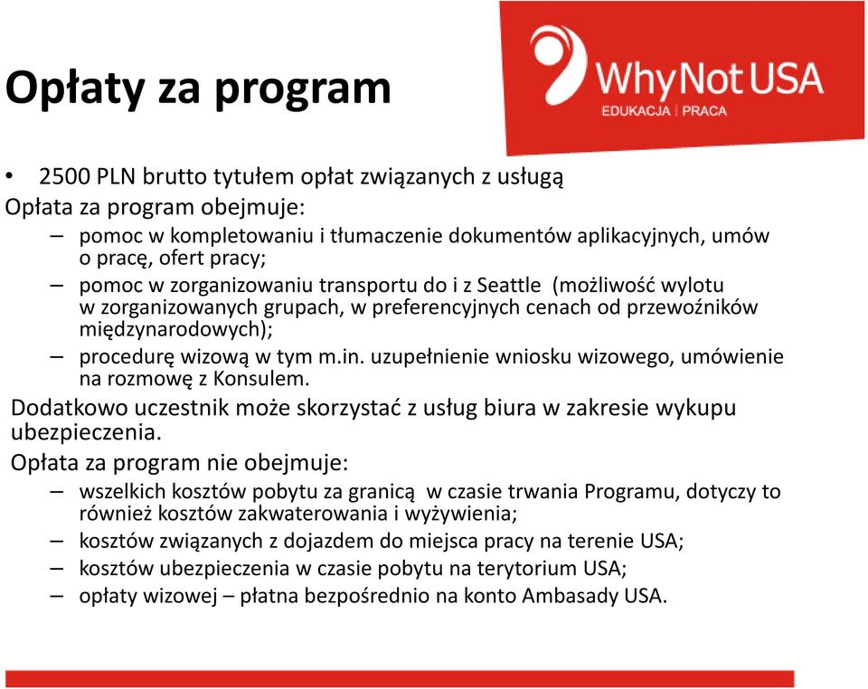 uzupełnienie wniosku wizowego, umówienie na rozmowę z Konsulem. Dodatkowo uczestnik może skorzystać z usług biura w zakresie wykupu ubezpieczenia.