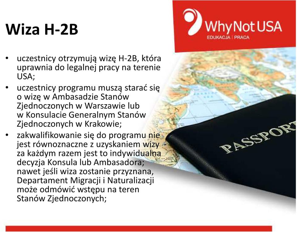 zakwalifikowanie się do programu nie jest równoznaczne z uzyskaniem wizy - za każdym razem jest to indywidualna decyzja Konsula