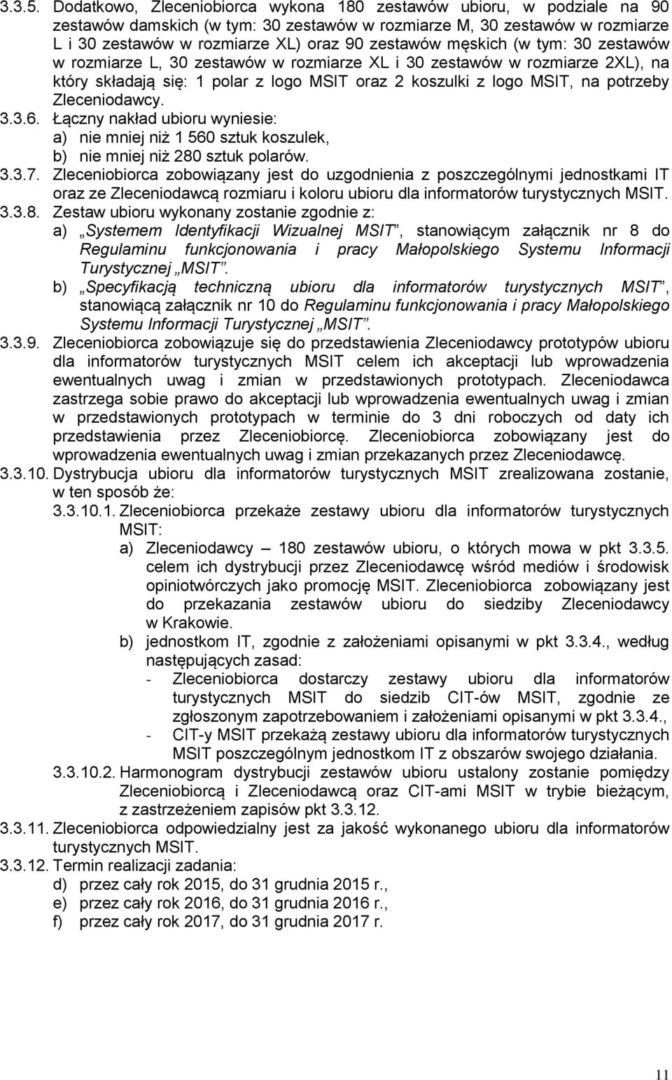 męskich (w tym: 30 zestawów w rozmiarze L, 30 zestawów w rozmiarze XL i 30 zestawów w rozmiarze 2XL), na który składają się: 1 polar z logo MSIT oraz 2 koszulki z logo MSIT, na potrzeby Zleceniodawcy.