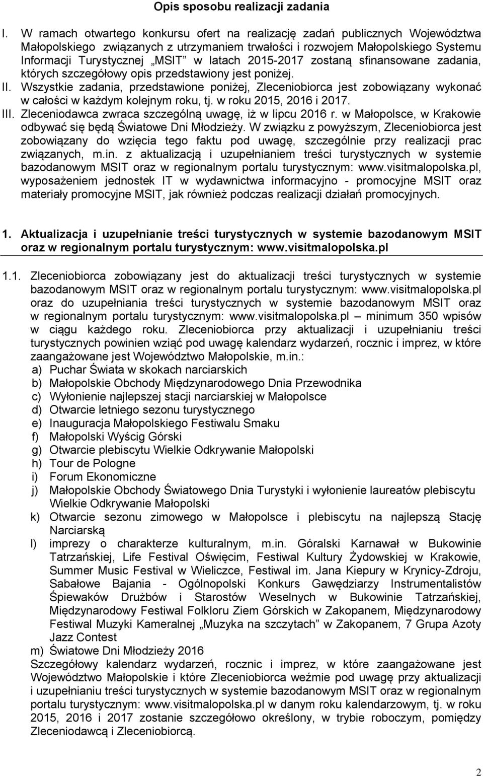 2015-2017 zostaną sfinansowane zadania, których szczegółowy opis przedstawiony jest poniżej. II.