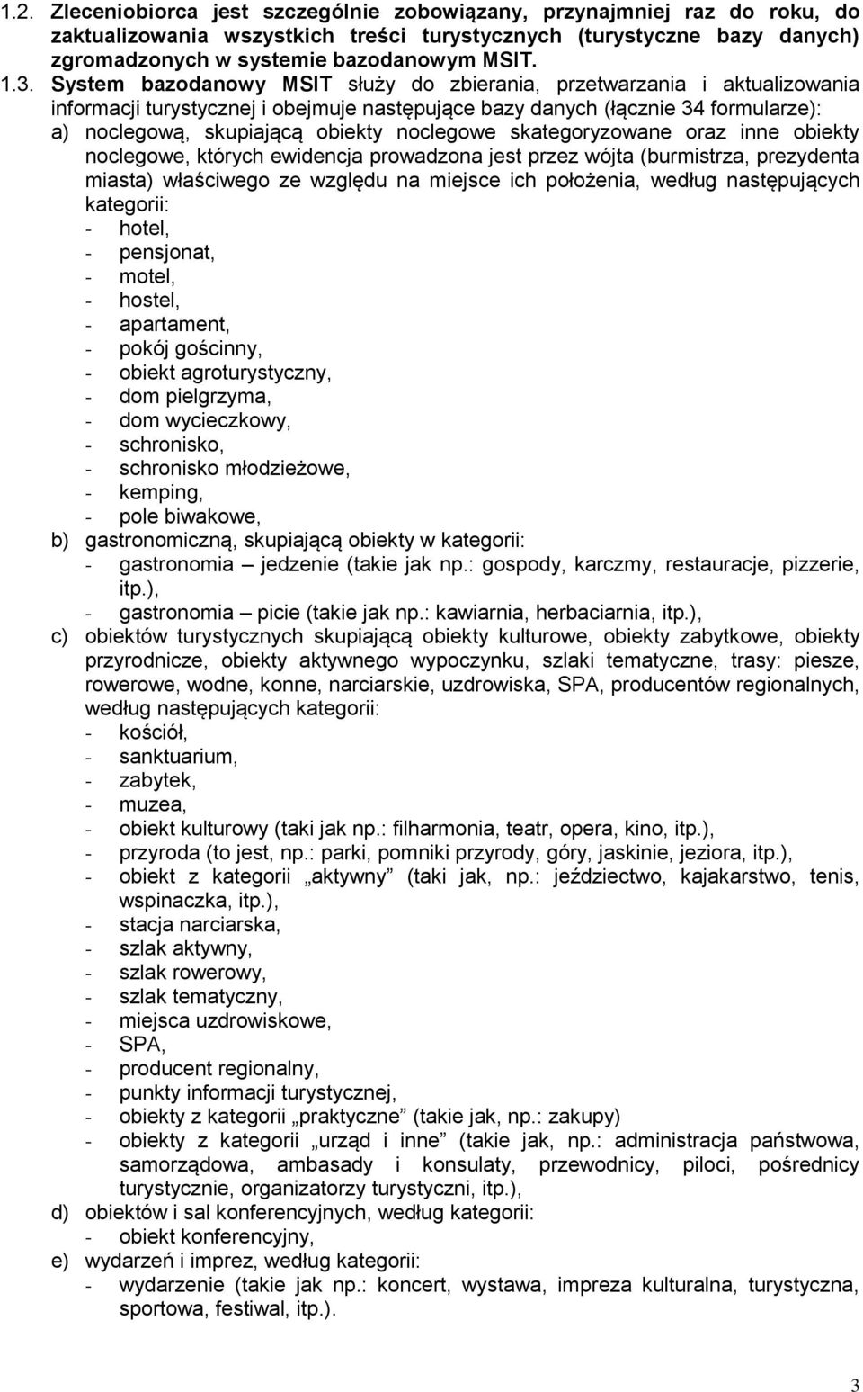 noclegowe skategoryzowane oraz inne obiekty noclegowe, których ewidencja prowadzona jest przez wójta (burmistrza, prezydenta miasta) właściwego ze względu na miejsce ich położenia, według