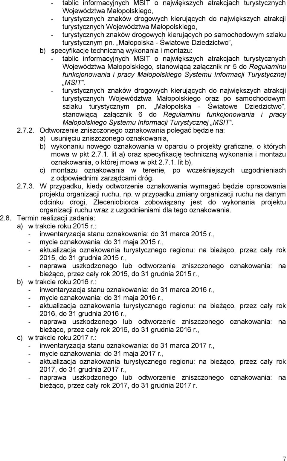 Małopolska - Światowe Dziedzictwo, b) specyfikację techniczną wykonania i montażu: - tablic informacyjnych MSIT o największych atrakcjach turystycznych Województwa Małopolskiego, stanowiącą załącznik