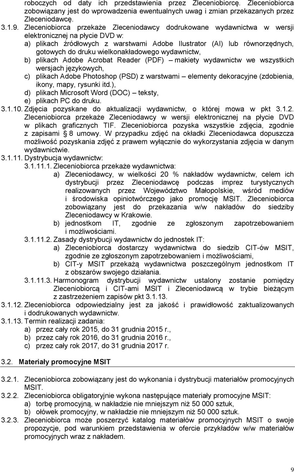 wielkonakładowego wydawnictw, b) plikach Adobe Acrobat Reader (PDF) makiety wydawnictw we wszystkich wersjach językowych, c) plikach Adobe Photoshop (PSD) z warstwami elementy dekoracyjne (zdobienia,