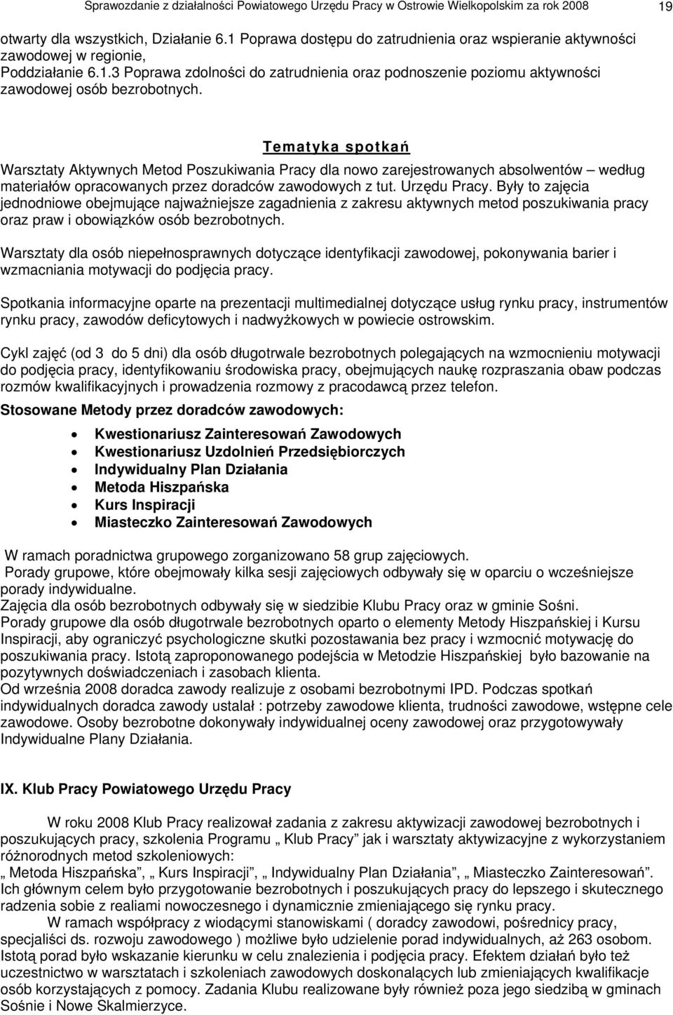 Tematyka spotka Warsztaty Aktywnych Metod Poszukiwania Pracy dla nowo zarejestrowanych absolwentów wed ug materia ów opracowanych przez doradców zawodowych z tut. Urz du Pracy.