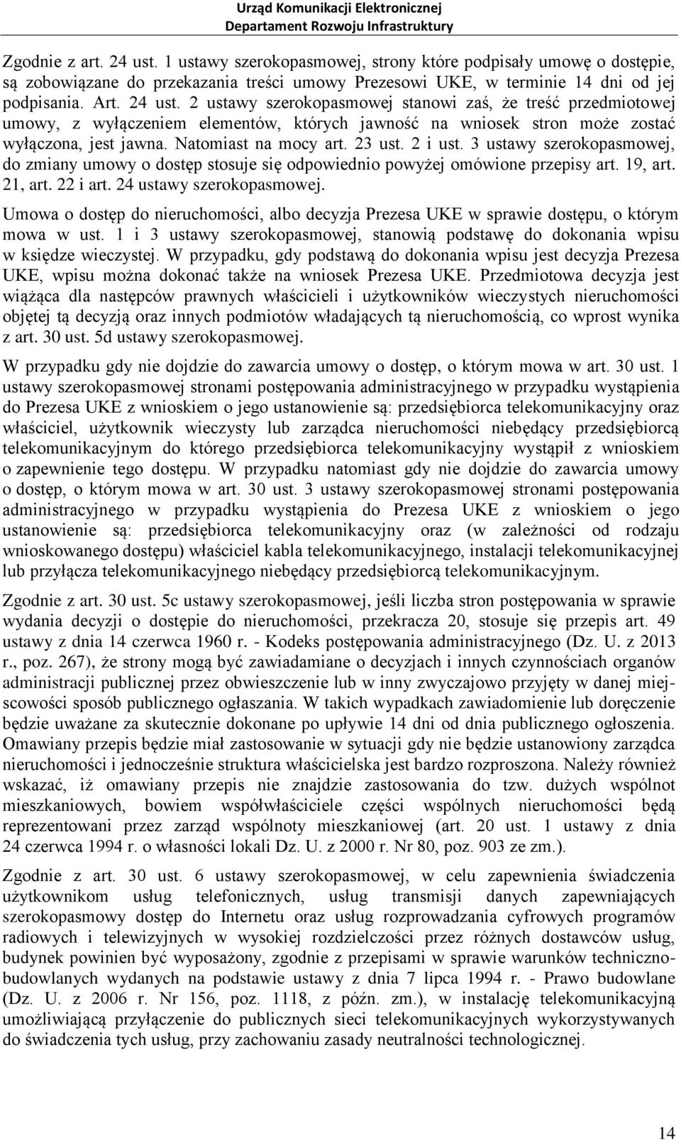 Umowa o dostęp do nieruchomości, albo decyzja Prezesa UKE w sprawie dostępu, o którym mowa w ust. 1 i 3 ustawy szerokopasmowej, stanowią podstawę do dokonania wpisu w księdze wieczystej.