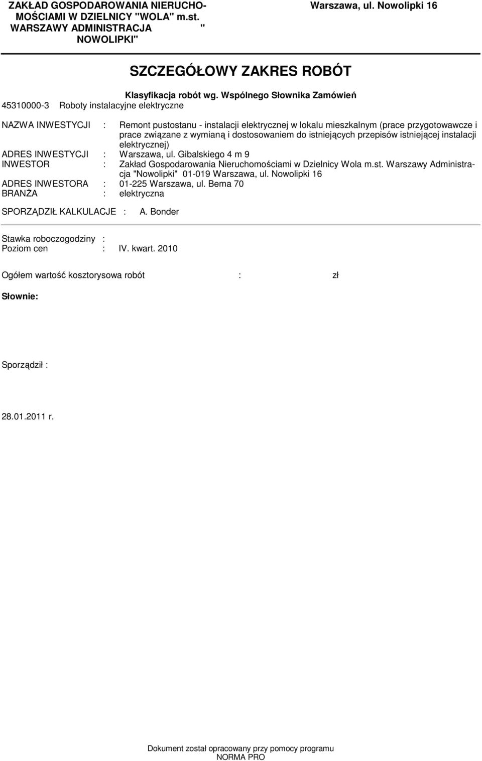 i dostosowanie do istniejących przepisów istniejącej instalacji elektrycznej) ADRES INWESTYCJI : Warszawa, ul. Gibalskiego 4 9 INWESTOR : Zakład Gospodarowania Nieruchoościai w Dzielnicy Wola.st. Warszawy Adinistracja "Nowolipki" 01-019 Warszawa, ul.