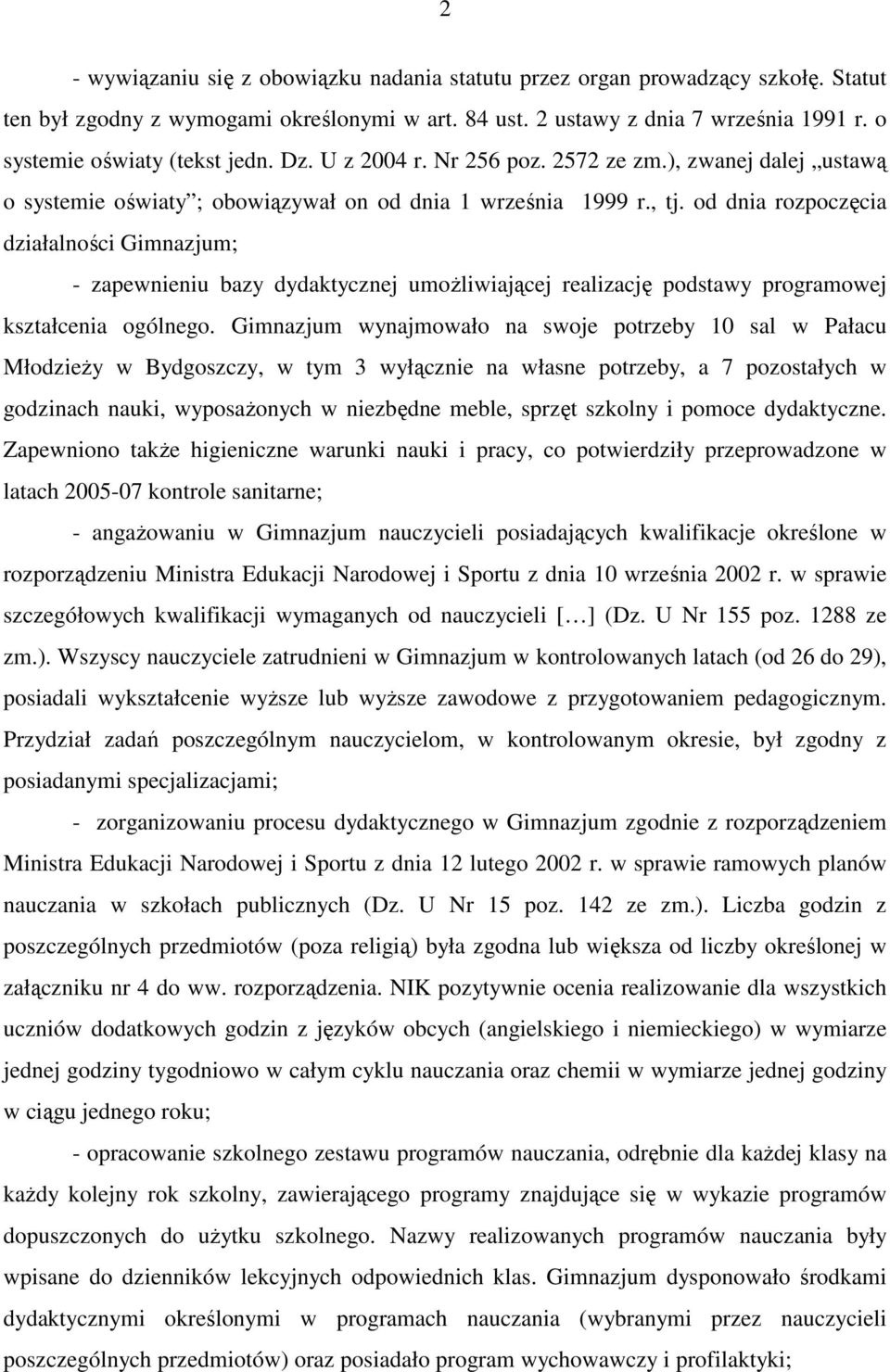 od dnia rozpoczęcia działalności Gimnazjum; - zapewnieniu bazy dydaktycznej umoŝliwiającej realizację podstawy programowej kształcenia ogólnego.