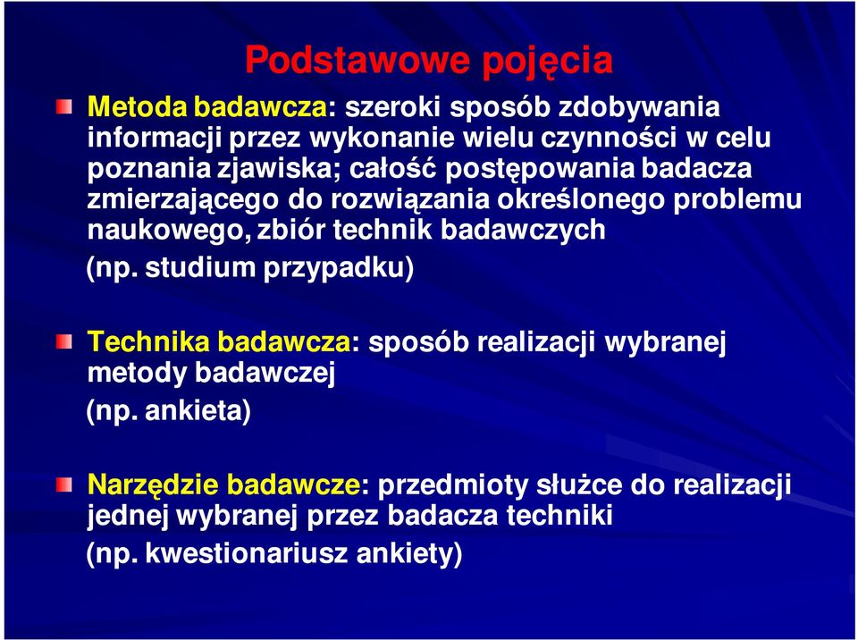 technik badawczych (np. studium przypadku) Technika badawcza: sposób realizacji wybranej metody badawczej (np.