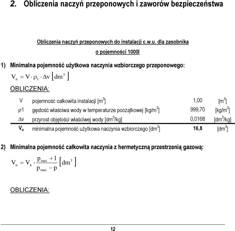 3 ] 1,00 [m 3 ] 1 gęstość właściwa wody w temeraturze oczątkowej [kg/m 3 ] 999,70 [kg/m 3 ] v rzyrost objętości właściwej wody [dm 3 /kg] 0,0168