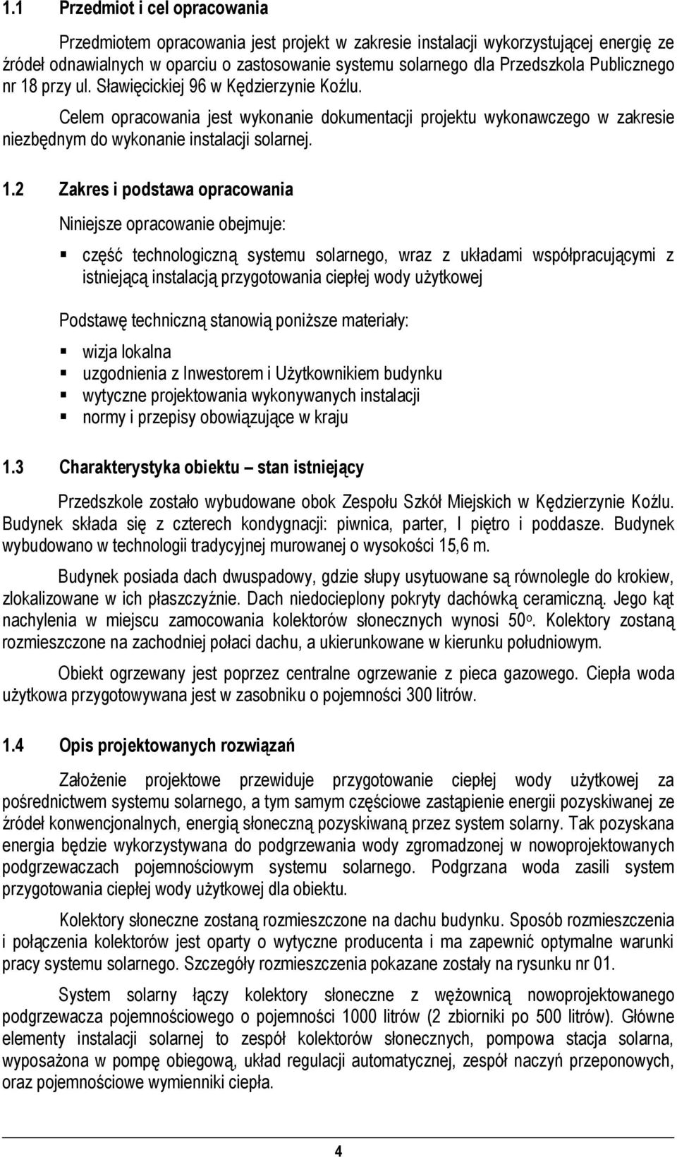 rzy ul. Sławięcickiej 96 w Kędzierzynie Koźlu. Celem oracowania jest wykonanie dokumentacji rojektu wykonawczego w zakresie niezbędnym do wykonanie instalacji solarnej. 1.
